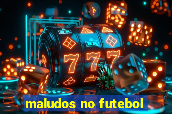 maludos no futebol